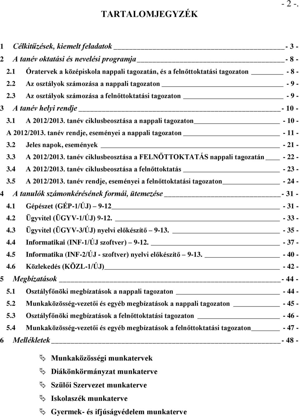 tanév ciklusbeosztása a nappali tagozaton - 10 - A 2012/2013. tanév rendje, eseményei a nappali tagozaton - 11-3.2 Jeles napok, események - 21-3.3 A 2012/2013.