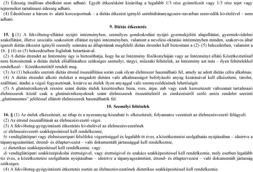 (1) A fekvőbeteg-ellátást nyújtó intézményben, személyes gondoskodást nyújtó gyermekjóléti alapellátást, gyermekvédelmi szakellátást, illetve szociális szakosított ellátást nyújtó intézményben,