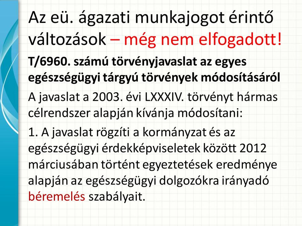 törvényt hármas célrendszer alapján kívánja módosítani: 1.