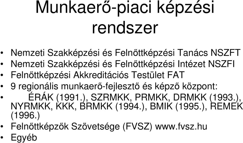 regionális munkaerő-fejlesztő és képző központ: ÉRÁK (1991.), SZRMKK, PRMKK, DRMKK (1993.