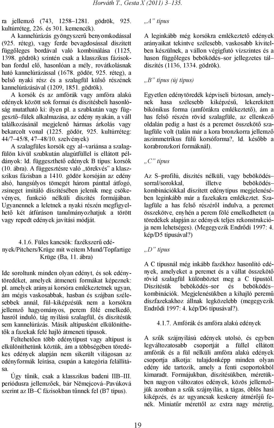 gödrök) szintén csak a klasszikus fázisokban fordul elő, hasonlóan a mély, rovátkolásnak ható kannelúrázással (1678. gödör, 925.