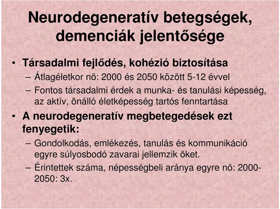 életképesség tartós fenntartása A neurodegeneratív megbetegedések ezt fenyegetik: Gondolkodás, emlékezés,