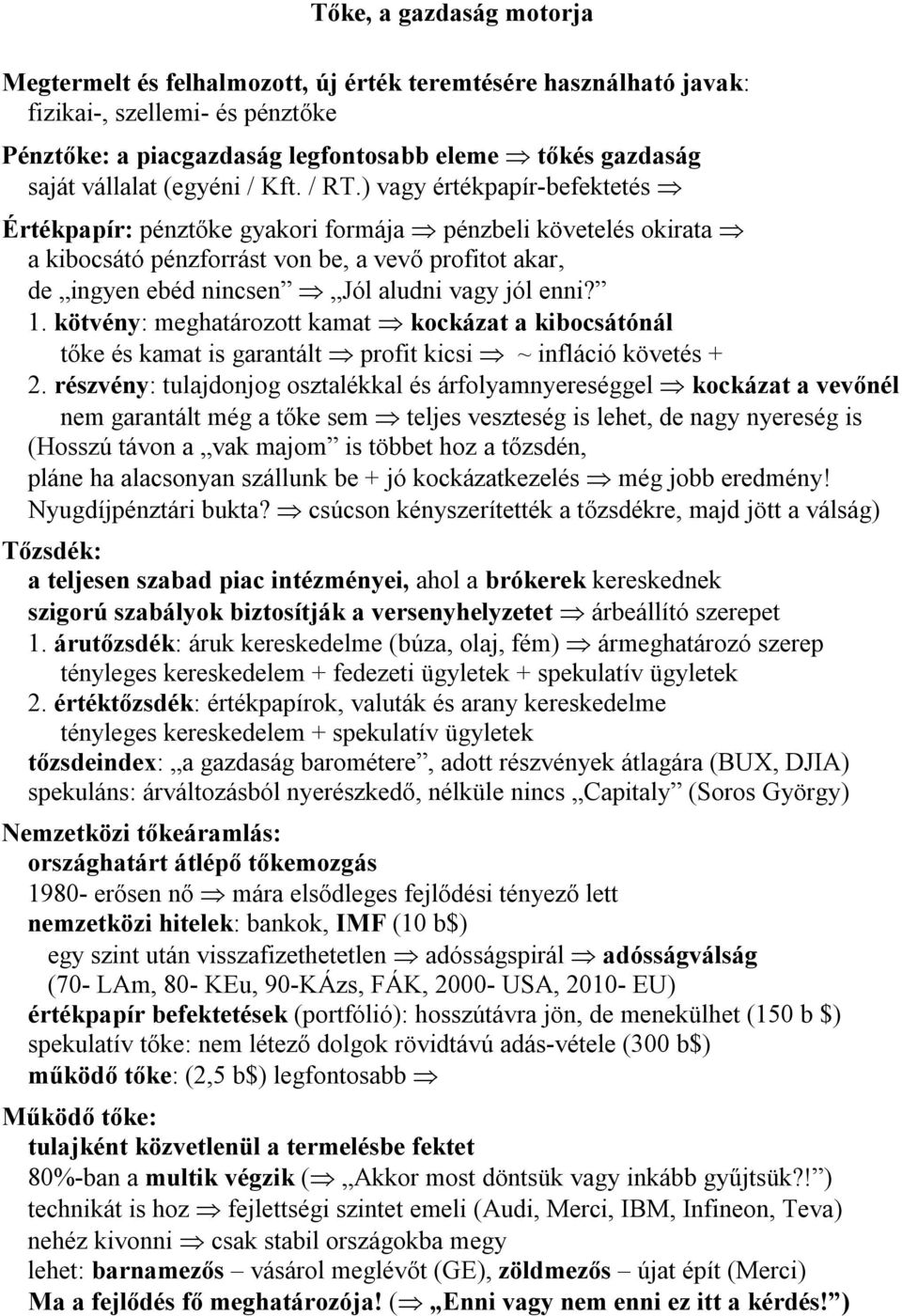 ) vagy értékpapír-befektetés Értékpapír: pénztőke gyakori formája pénzbeli követelés okirata a kibocsátó pénzforrást von be, a vevő profitot akar, de ingyen ebéd nincsen Jól aludni vagy jól enni? 1.