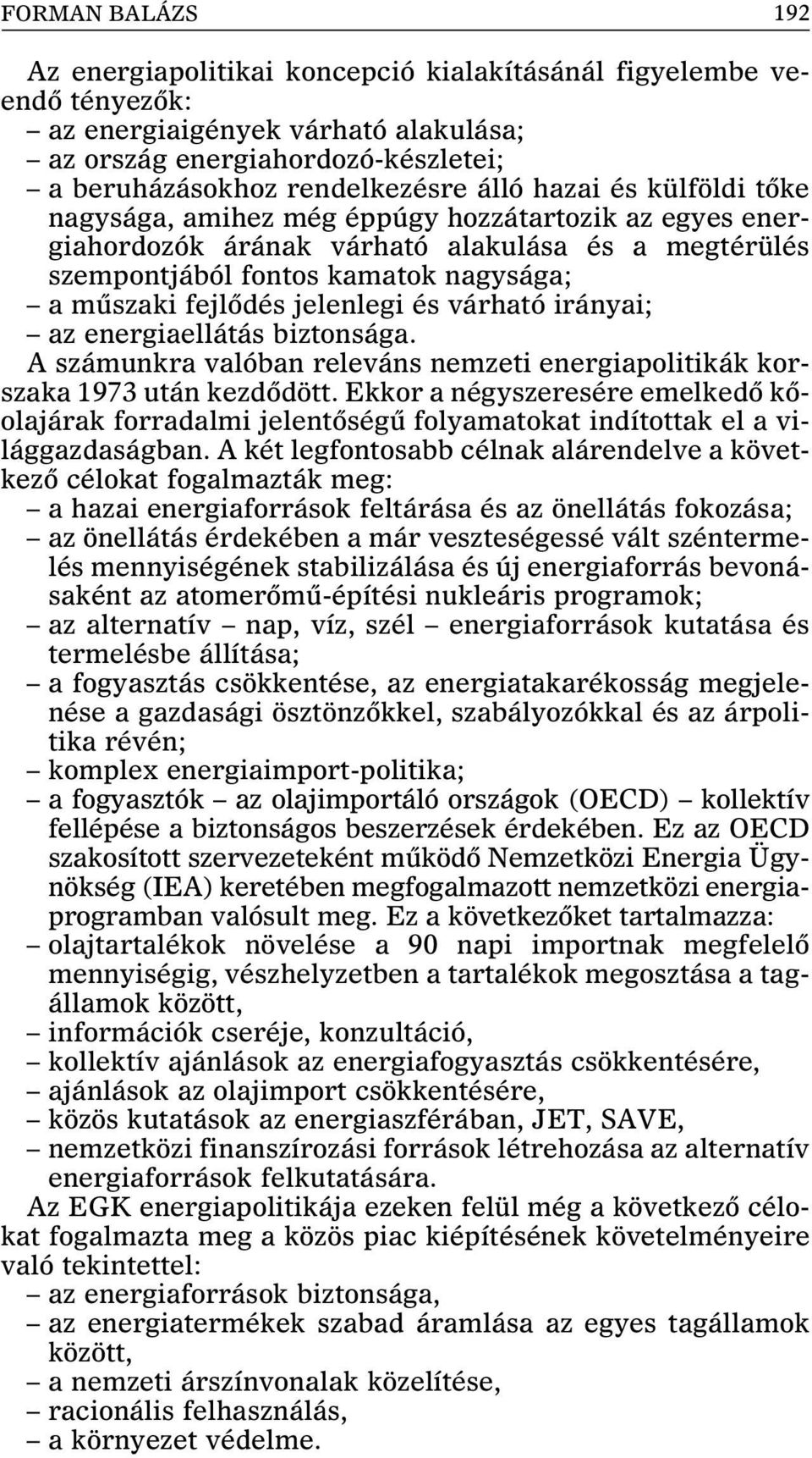 és várható irányai; az energiaellátás biztonsága. A számunkra valóban releváns nemzeti energiapolitikák korszaka 1973 után kezdõdött.