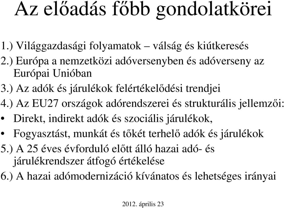 ) Az EU27 országok adórendszerei és strukturális jellemzői: Direkt, indirekt adók és szociális járulékok, Fogyasztást, munkát