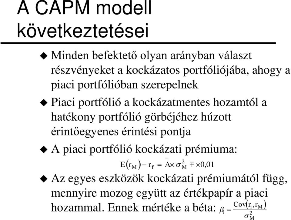 érntőegyenes érntés pontja u A pac portfóló kockázat prémuma: ( ) E r - r = A s 2 m 0, 01 M f M u Az egyes eszközök