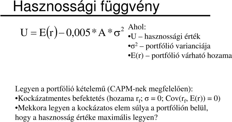 megfelelően): Kockázatmentes befektetés (hozama r f ; σ = 0; Cov(r f, E(r)) = 0)
