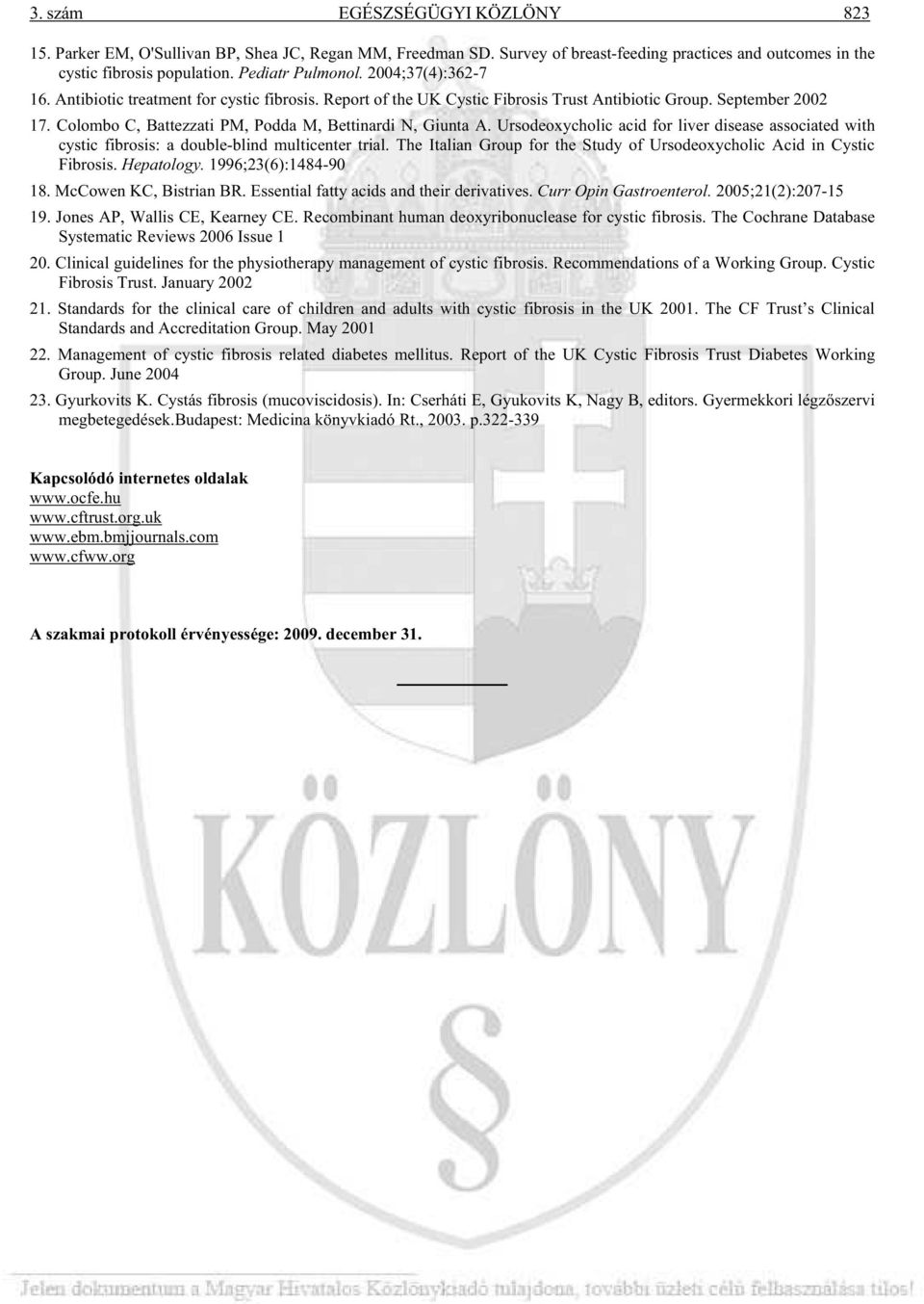 Ursodeoxycholic acid for liver disease associated with cystic fibrosis: a double-blind multicenter trial. The Italian Group for the Study of Ursodeoxycholic Acid in Cystic Fibrosis. Hepatology.