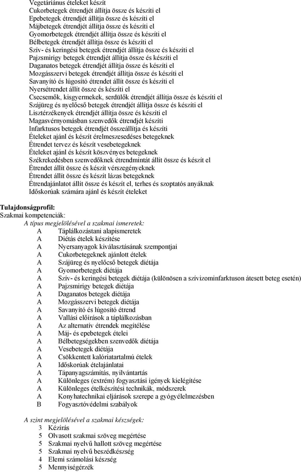 készíti el Daganatos betegek étrendjét állítja össze és készíti el Mozgásszervi betegek étrendjét állítja össze és készíti el Savanyító és lúgosító étrendet állít össze és készíti el Nyersétrendet