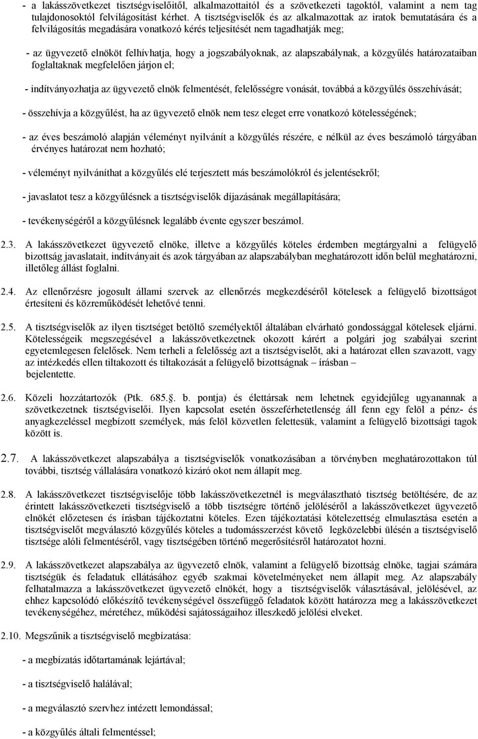 jogszabályoknak, az alapszabálynak, a közgyűlés határozataiban foglaltaknak megfelelően járjon el; - indítványozhatja az ügyvezető elnök felmentését, felelősségre vonását, továbbá a közgyűlés