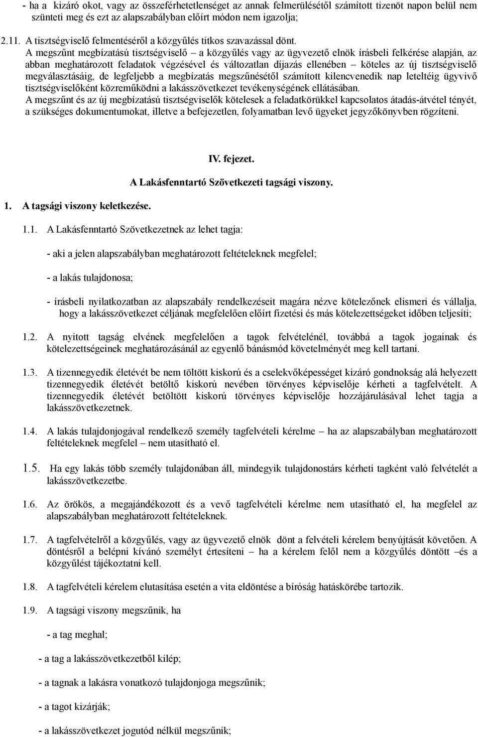 A megszűnt megbízatású tisztségviselő a közgyűlés vagy az ügyvezető elnök írásbeli felkérése alapján, az abban meghatározott feladatok végzésével és változatlan díjazás ellenében köteles az új