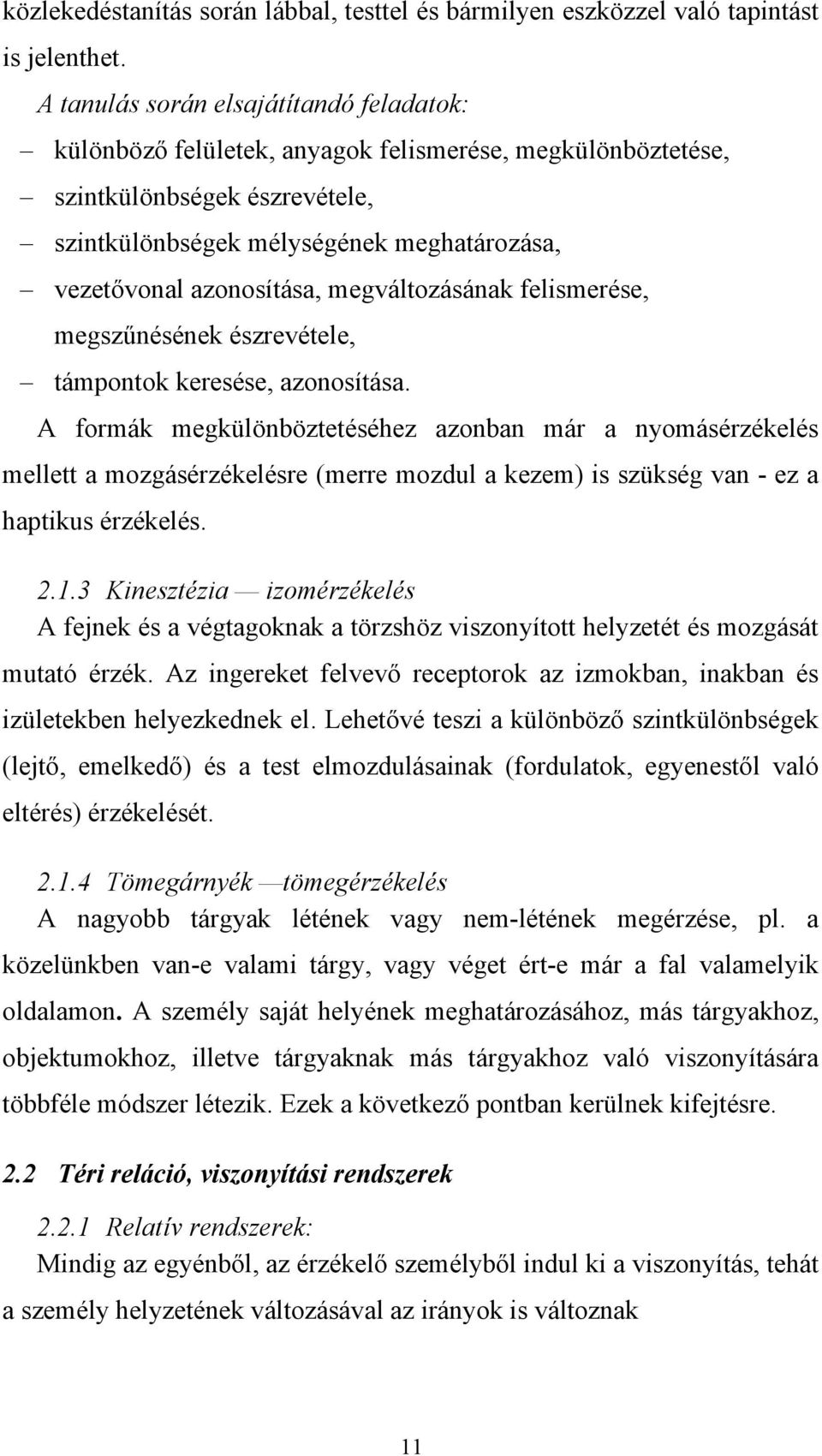 azonosítása, megváltozásának felismerése, megszűnésének észrevétele, támpontok keresése, azonosítása.