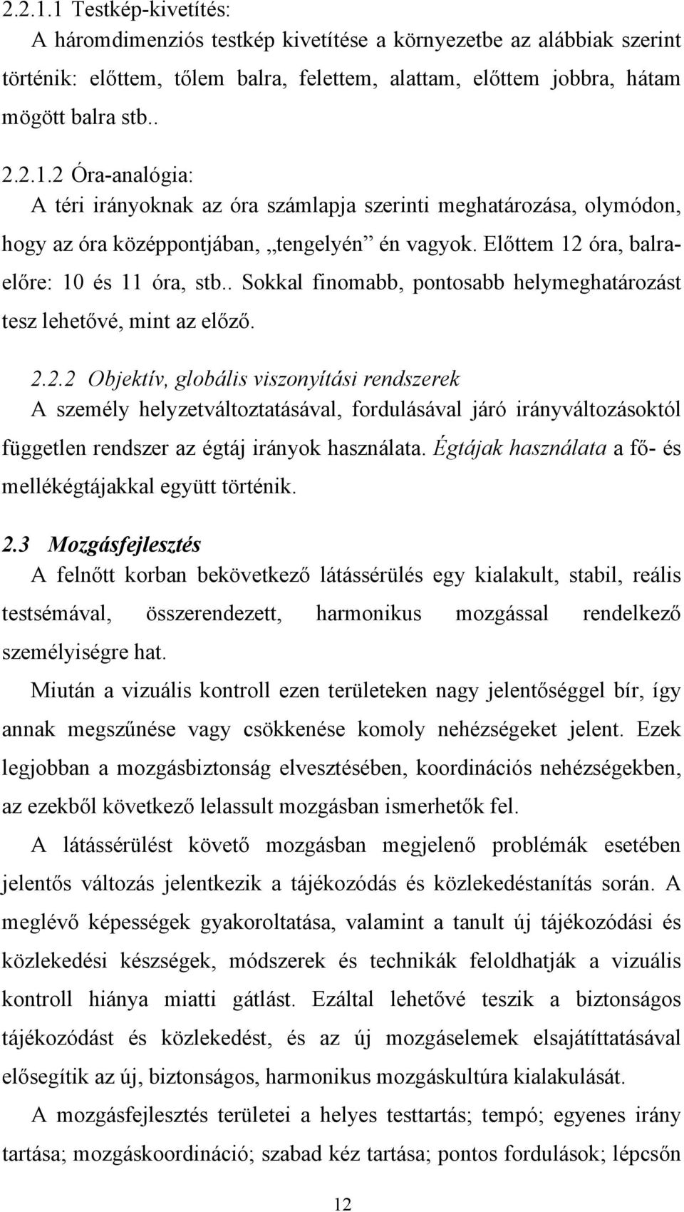 Égtájak használata a fő- és mellékégtájakkal együtt történik. 2.