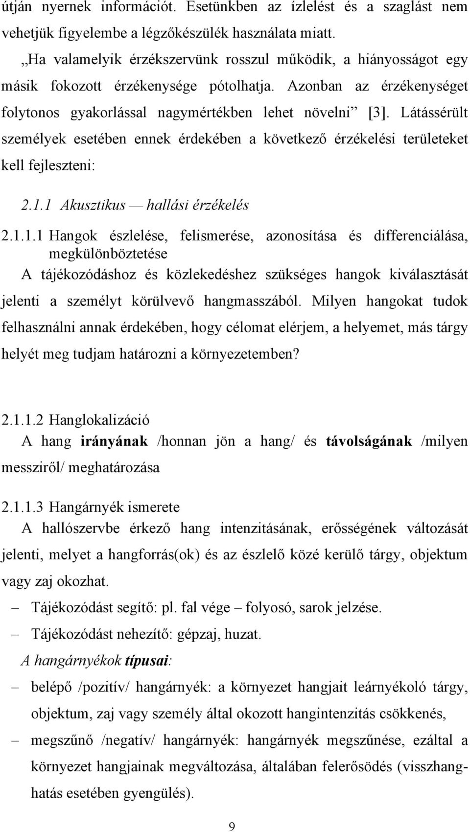 Látássérült személyek esetében ennek érdekében a következő érzékelési területeket kell fejleszteni: 2.1.