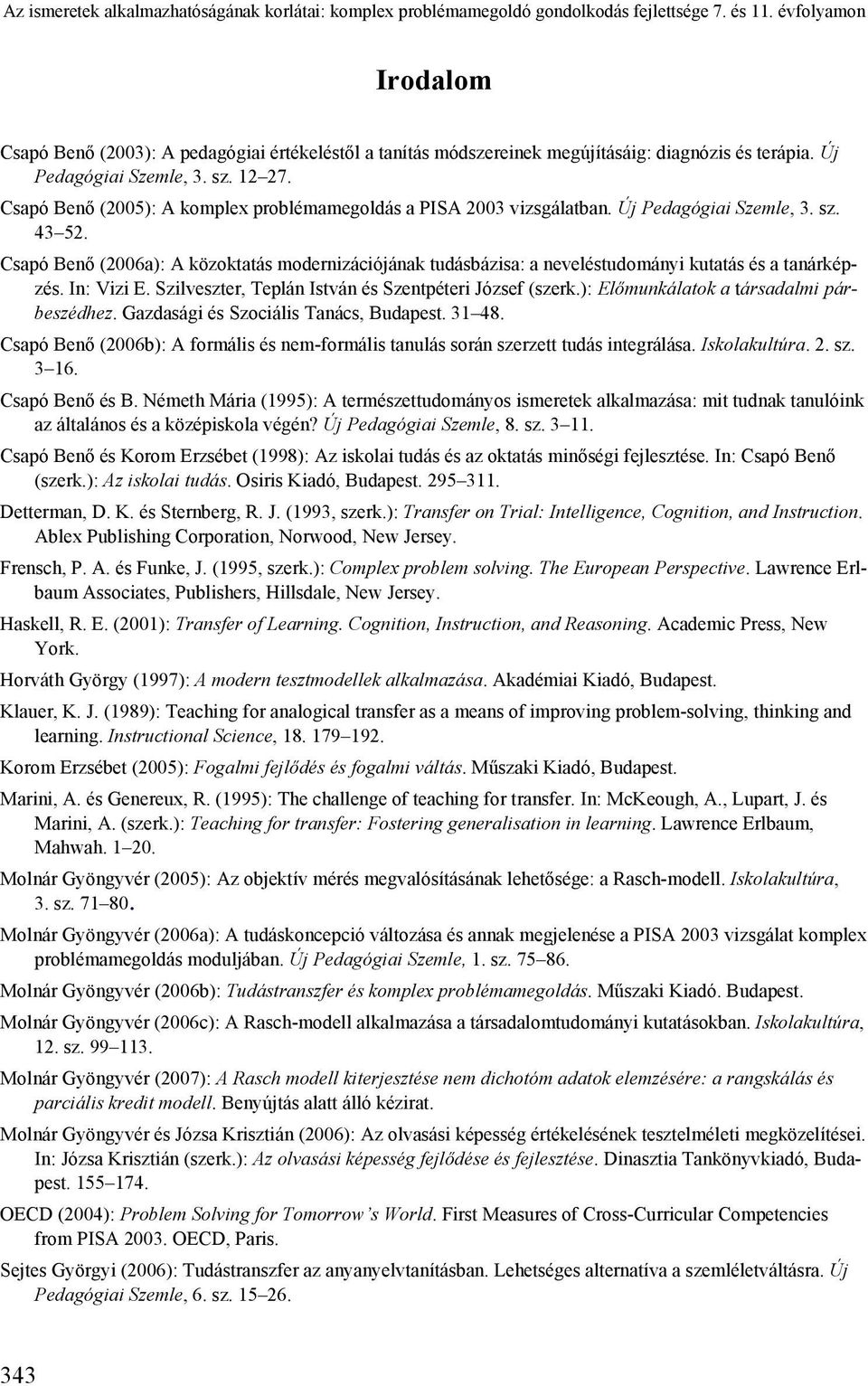 Csapó Benő (2005): A komplex problémamegoldás a PISA 2003 vizsgálatban. Új Pedagógiai Szemle, 3. sz. 43 52.