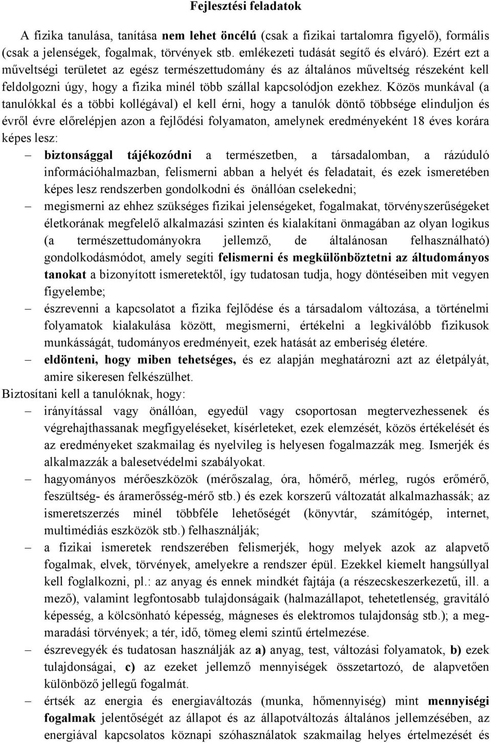 Közös munkával (a tanulókkal és a többi kollégával) el kell érni, hogy a tanulók döntő többsége elinduljon és évről évre előrelépjen azon a fejlődési folyamaton, amelynek eredményeként 18 éves korára