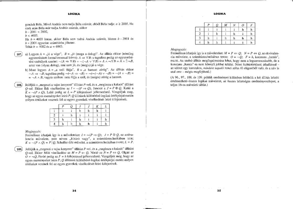 Az állítás ekkor (némileg egszerűsítettformalizmussal leírva): A :::::} 'v B; a tagadása pedig az egszerüsttési szabálok szednt: - (A =? 'r!b) =- (---.1.