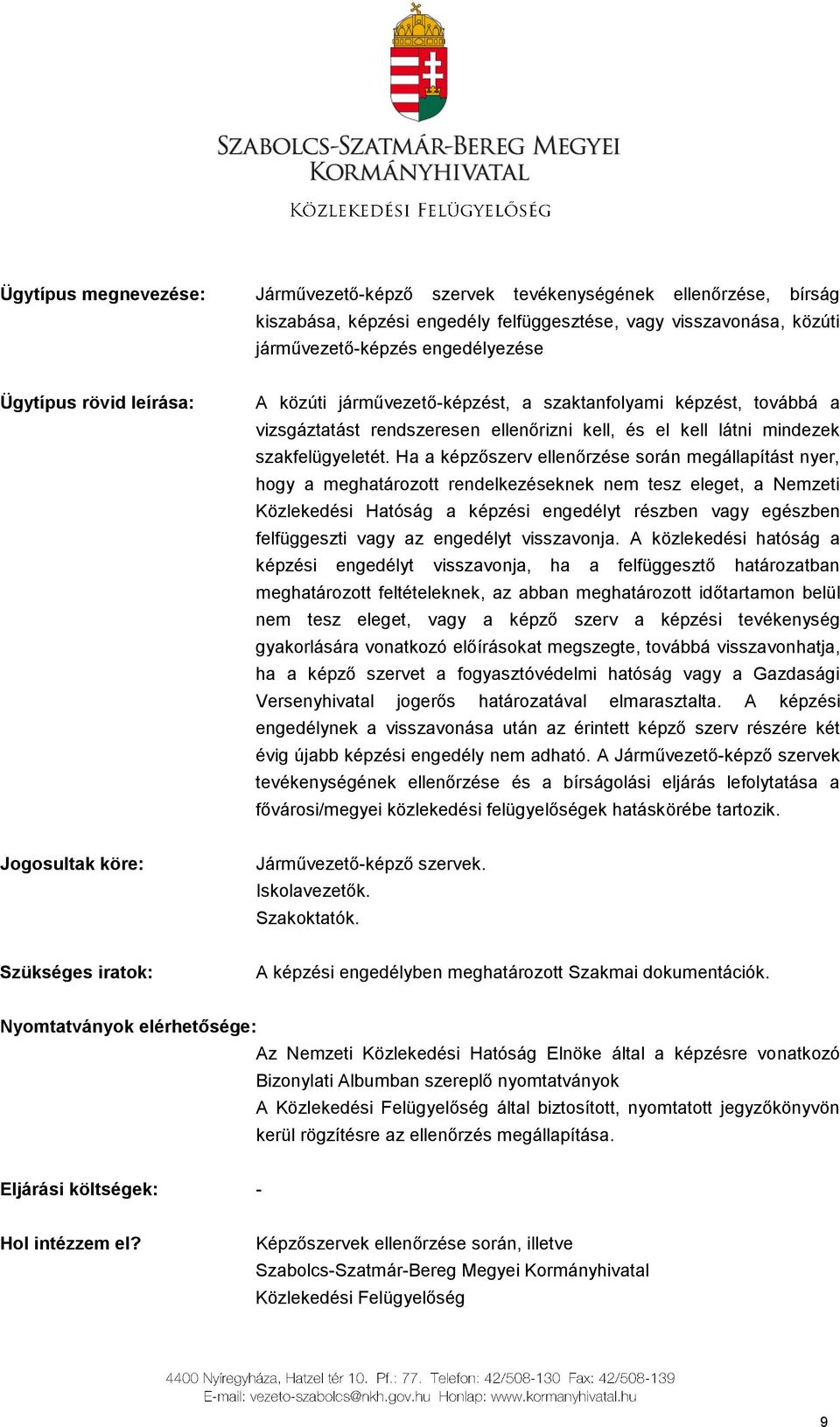 Ha a képzőszerv ellenőrzése során megállapítást nyer, hogy a meghatározott rendelkezéseknek nem tesz eleget, a Nemzeti Közlekedési Hatóság a képzési engedélyt részben vagy egészben felfüggeszti vagy