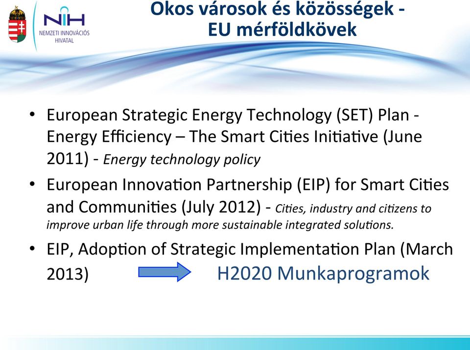 Innova;on Partnership (EIP) for Smart Ci;es and Communi;es (July 2012) - Ci0es, industry and ci0zens to improve urban