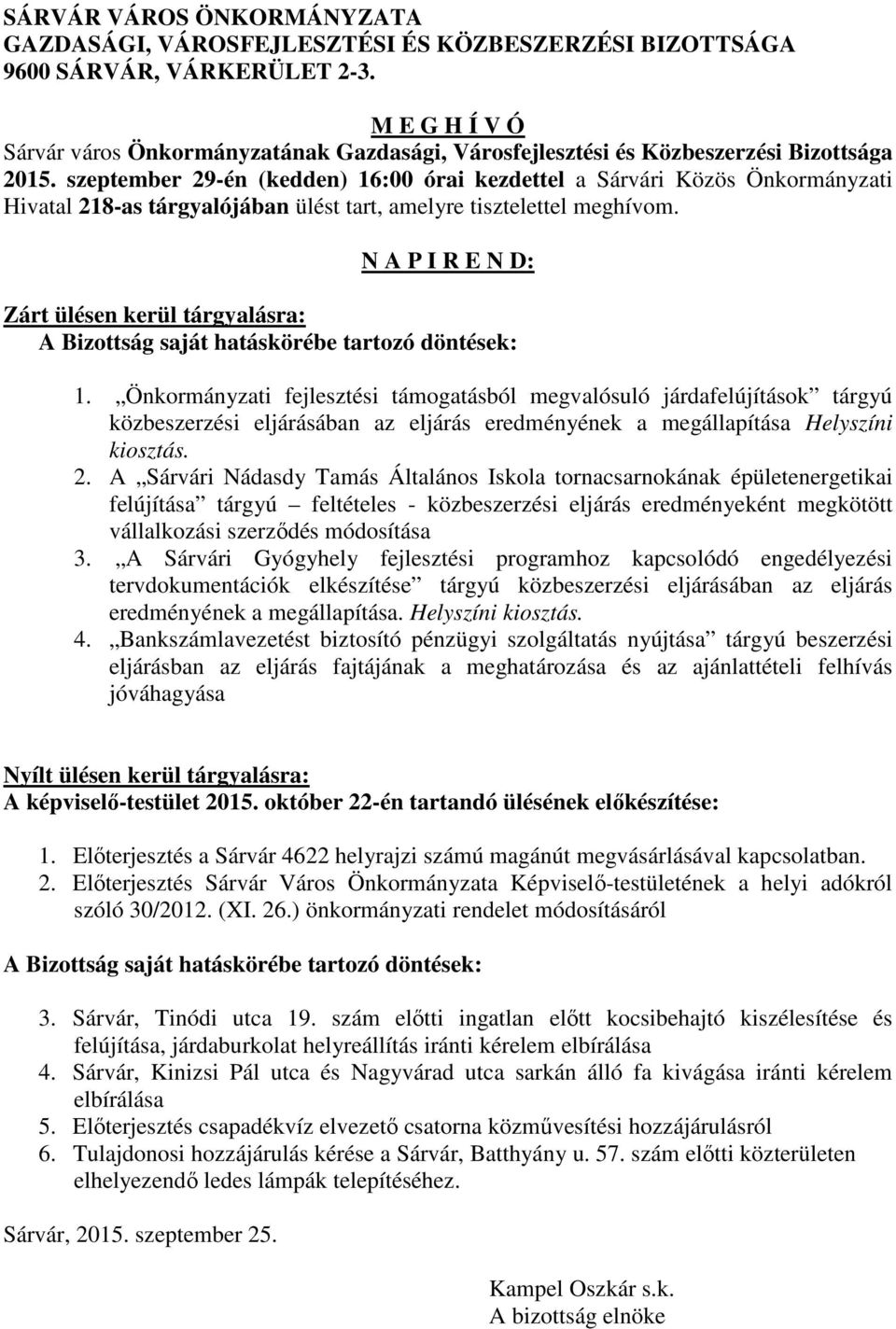 szeptember 29-én (kedden) 16:00 órai kezdettel a Sárvári Közös Önkormányzati Hivatal 218-as tárgyalójában ülést tart, amelyre tisztelettel meghívom.