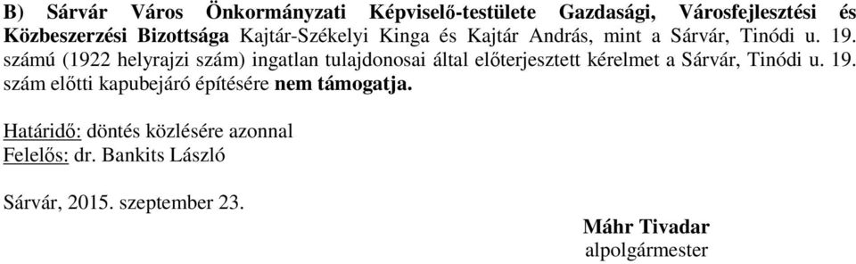 számú (1922 helyrajzi szám) ingatlan tulajdonosai által előterjesztett kérelmet a Sárvár, Tinódi u. 19.