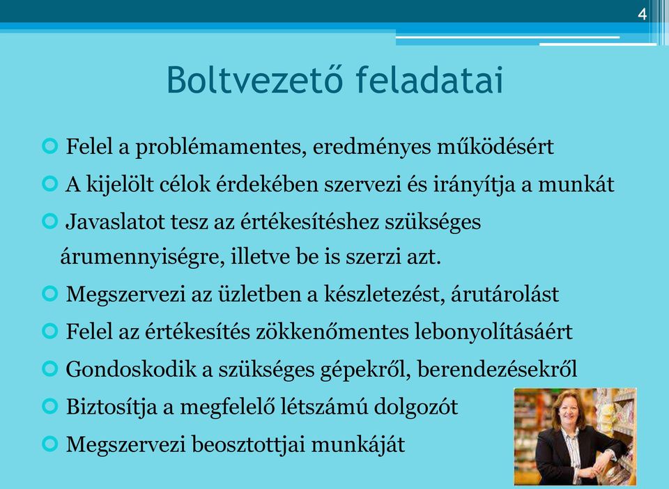 Megszervezi az üzletben a készletezést, árutárolást Felel az értékesítés zökkenőmentes lebonyolításáért