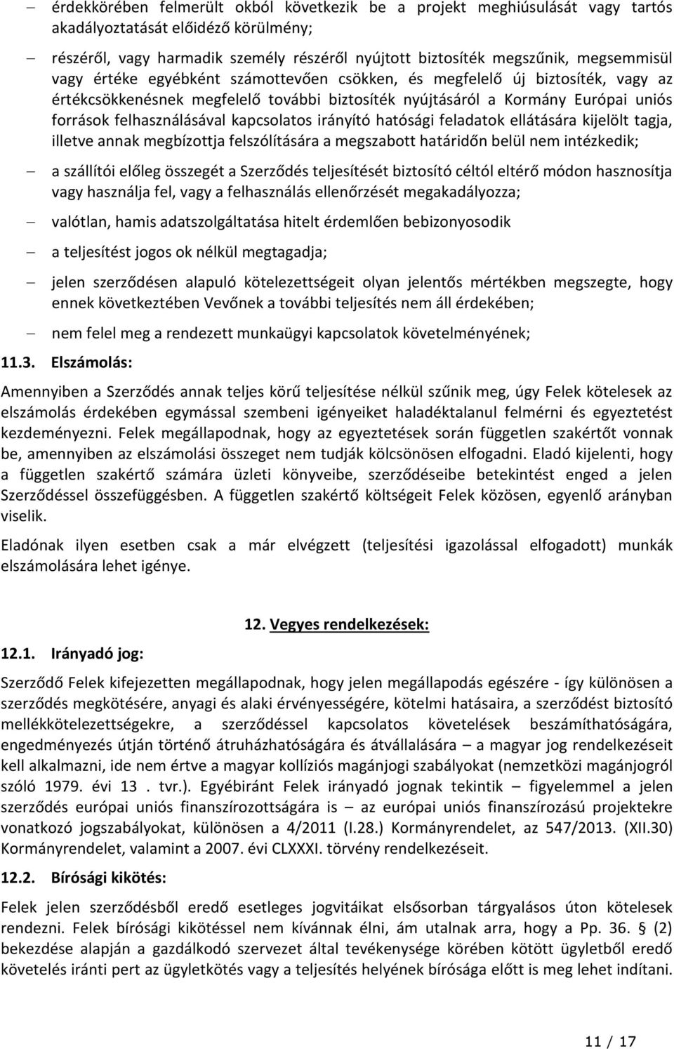 kapcsolatos irányító hatósági feladatok ellátására kijelölt tagja, illetve annak megbízottja felszólítására a megszabott határidőn belül nem intézkedik; a szállítói előleg összegét a Szerződés