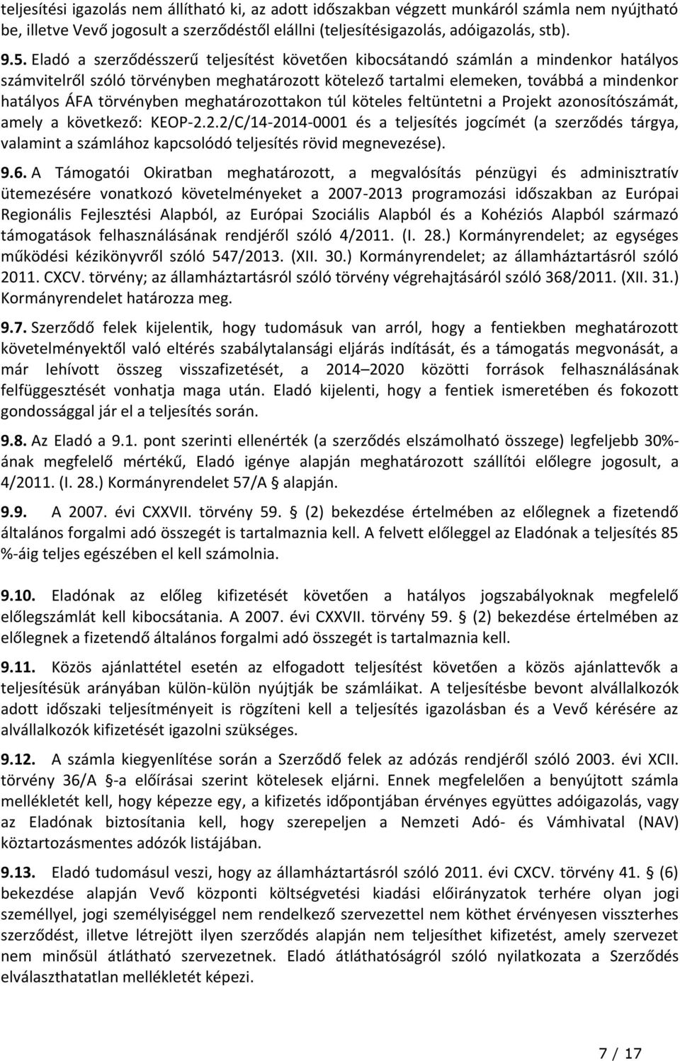 törvényben meghatározottakon túl köteles feltüntetni a Projekt azonosítószámát, amely a következő: KEOP-2.