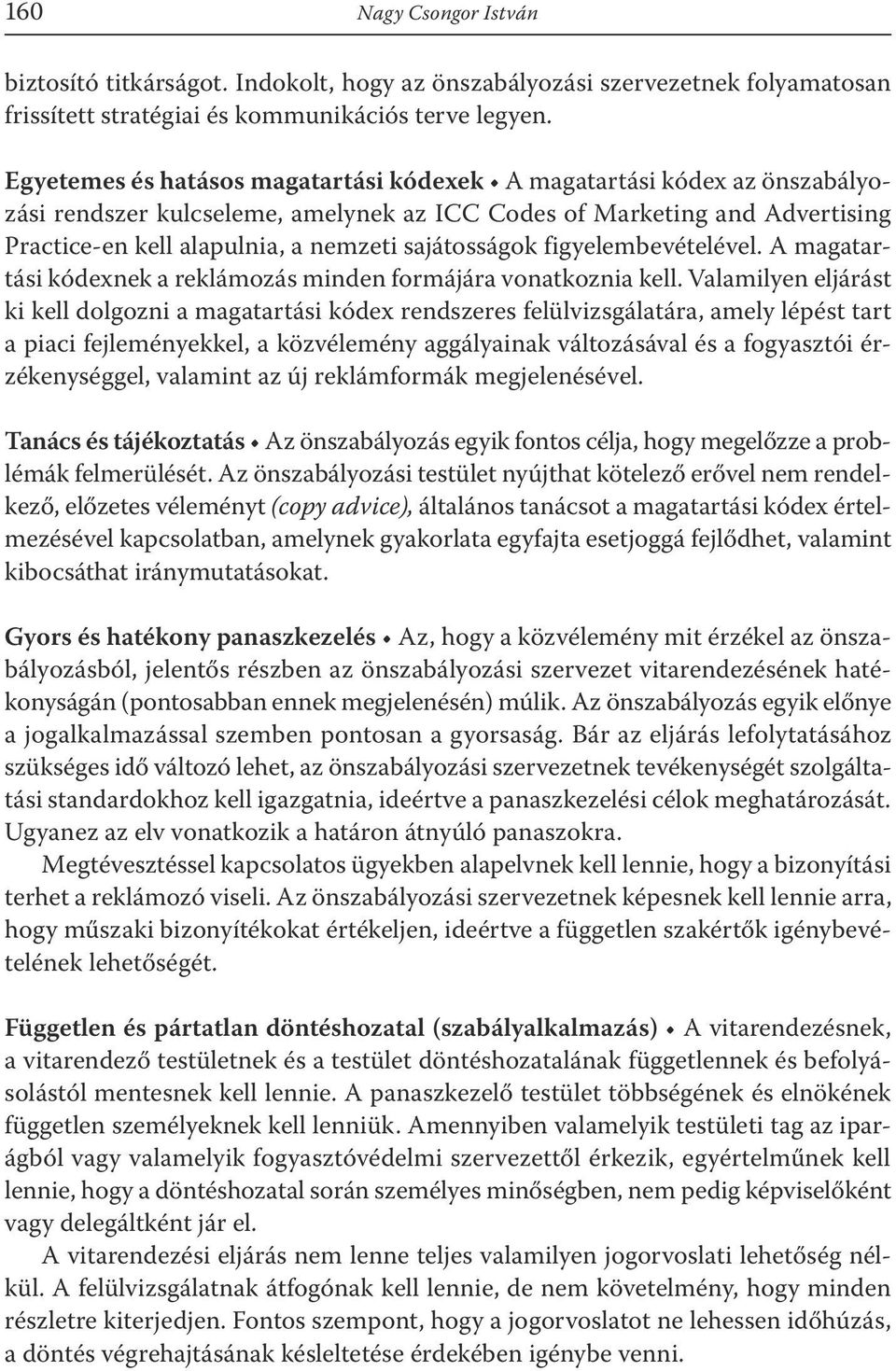 sajátosságok figyelembevételével. A magatartási kódexnek a reklámozás minden formájára vonatkoznia kell.