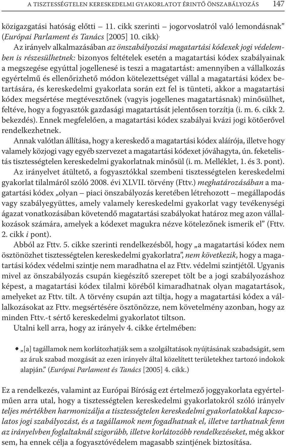 teszi a magatartást: amennyiben a vállalkozás egyértelmű és ellenőrizhető módon kötelezettséget vállal a magatartási kódex betartására, és kereskedelmi gyakorlata során ezt fel is tünteti, akkor a