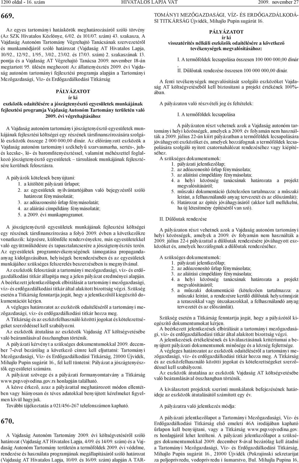 szakaszának 13. pontja és a Vajdaság AT Végrehajtó Tanácsa 2009. november 18-án megtartott 95. ülésén meg Az állattenyésztés 2009.