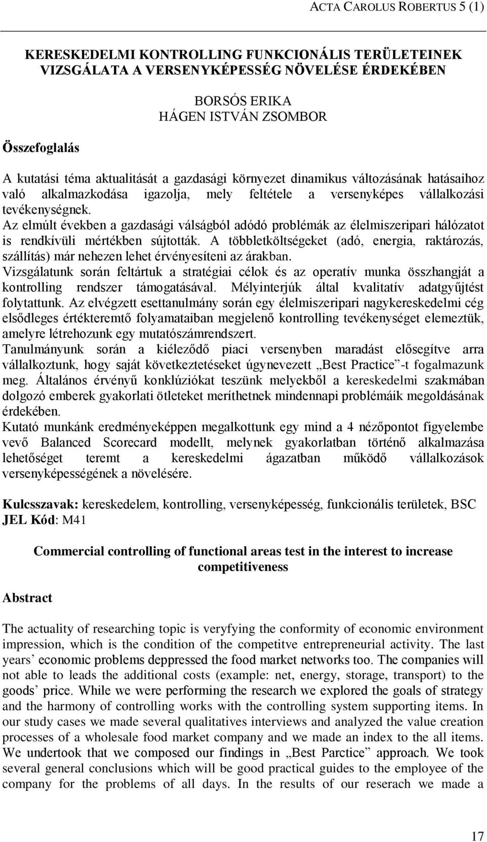 Az elmúlt években a gazdasági válságból adódó problémák az élelmiszeripari hálózatot is rendkívüli mértékben sújtották.