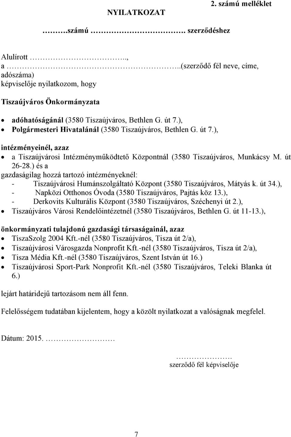 ), Polgármesteri Hivatalánál (3580 Tiszaújváros, Bethlen G. út 7.), intézményeinél, azaz a Tiszaújvárosi Intézményműködtető Központnál (3580 Tiszaújváros, Munkácsy M. út 26-28.