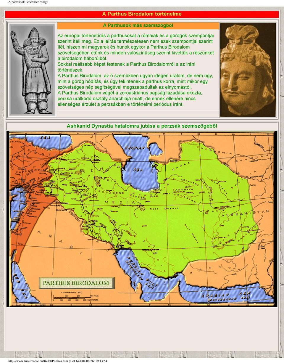 háborúiból. Sokkal reálisabb képet festenek a Parthus Birodalomról a az iráni történészek.
