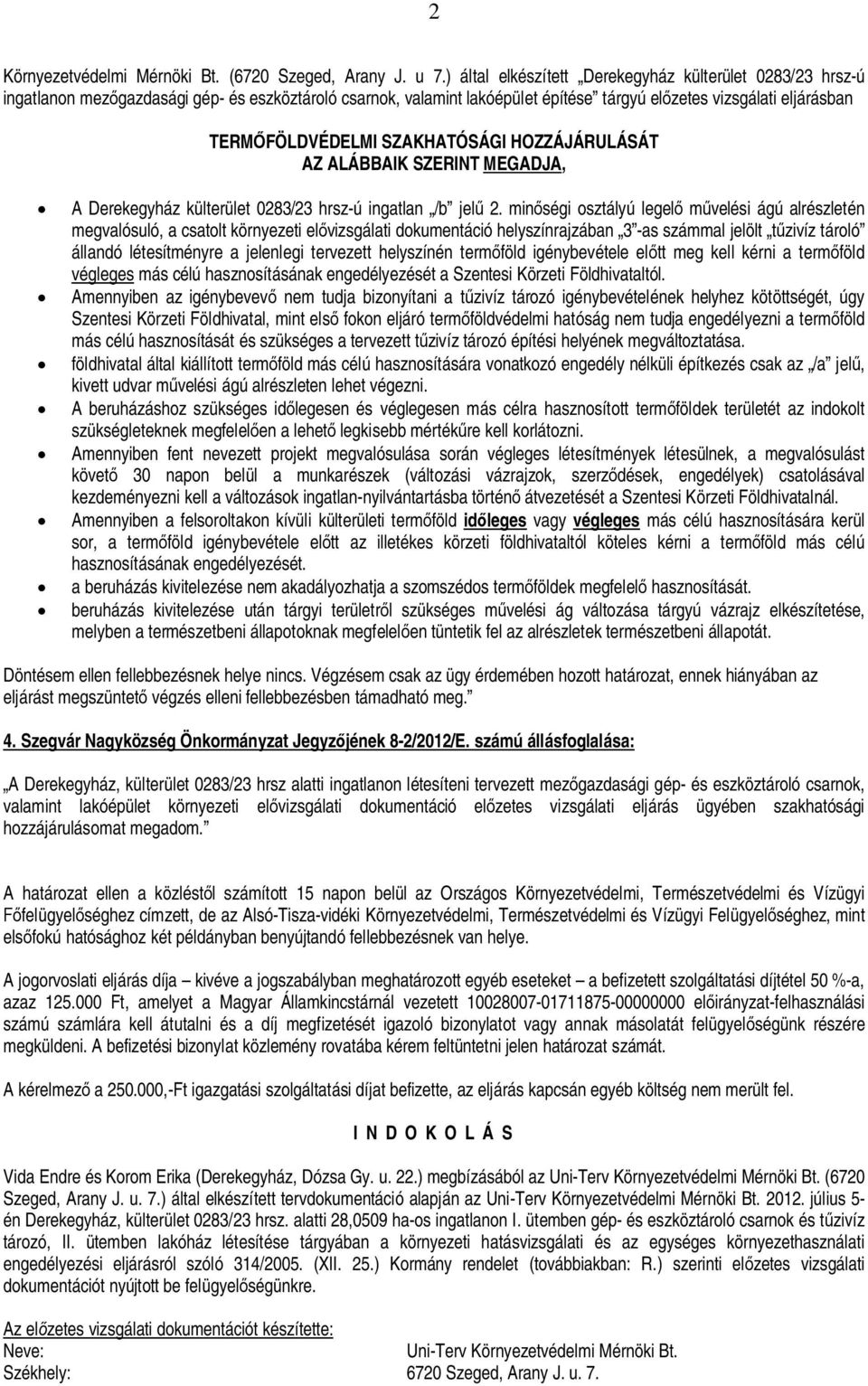 SZAKHATÓSÁGI HOZZÁJÁRULÁSÁT AZ ALÁBBAIK SZERINT MEGADJA, A Derekegyház külterület 0283/23 hrsz-ú ingatlan /b jel 2.