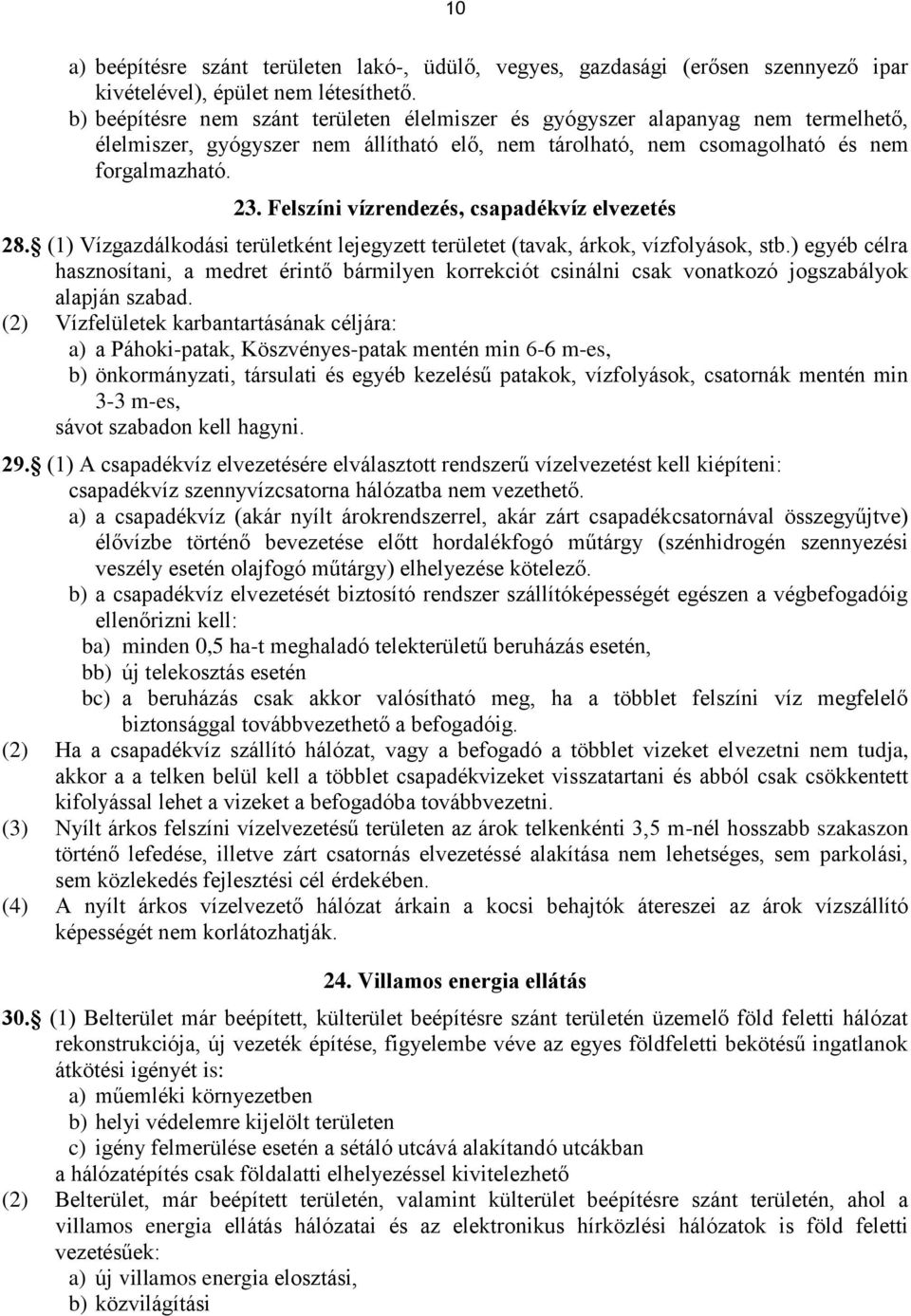 Felszíni vízrendezés, csapadékvíz elvezetés 28. (1) Vízgazdálkodási területként lejegyzett területet (tavak, árkok, vízfolyások, stb.