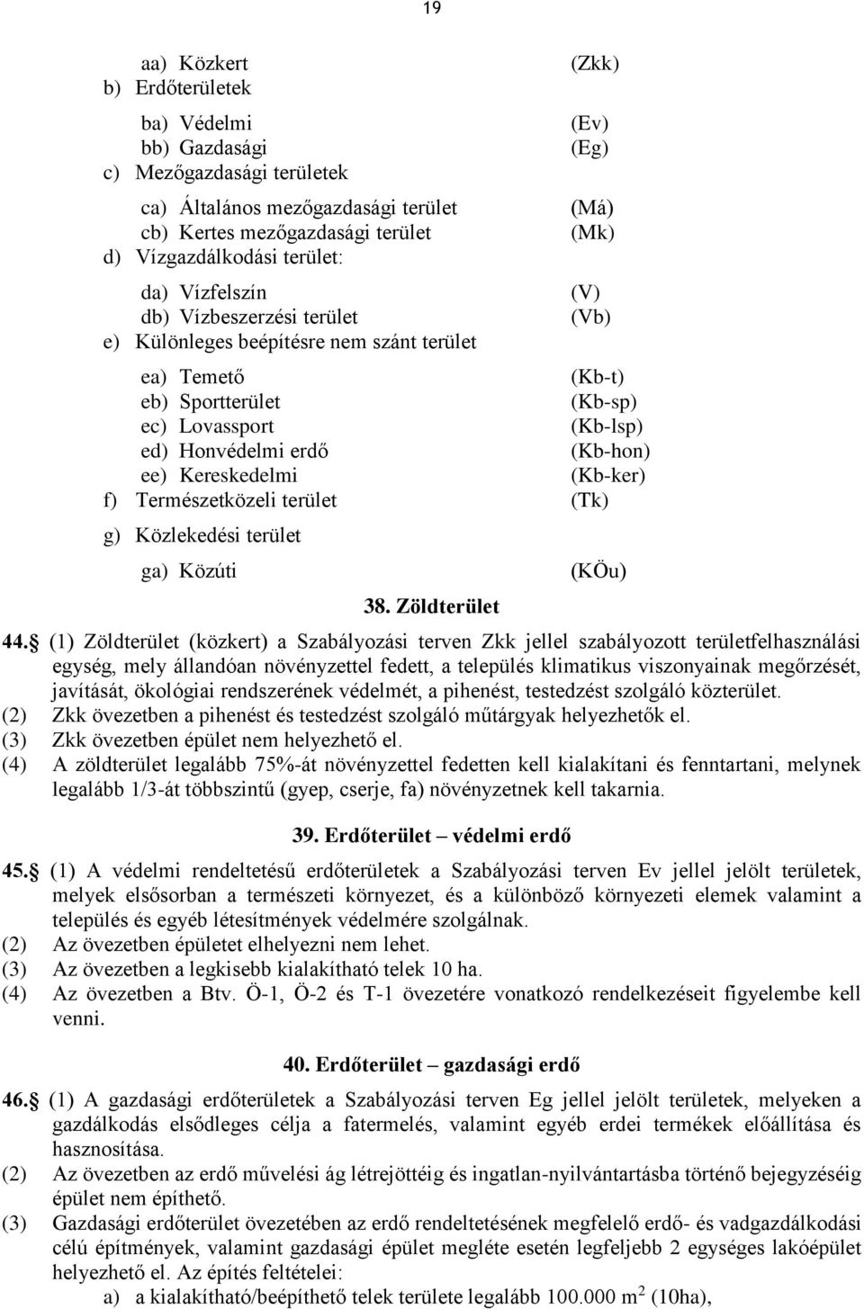 ee) Kereskedelmi (Kb-ker) f) Természetközeli terület (Tk) g) Közlekedési terület ga) Közúti 38. Zöldterület (KÖu) 44.