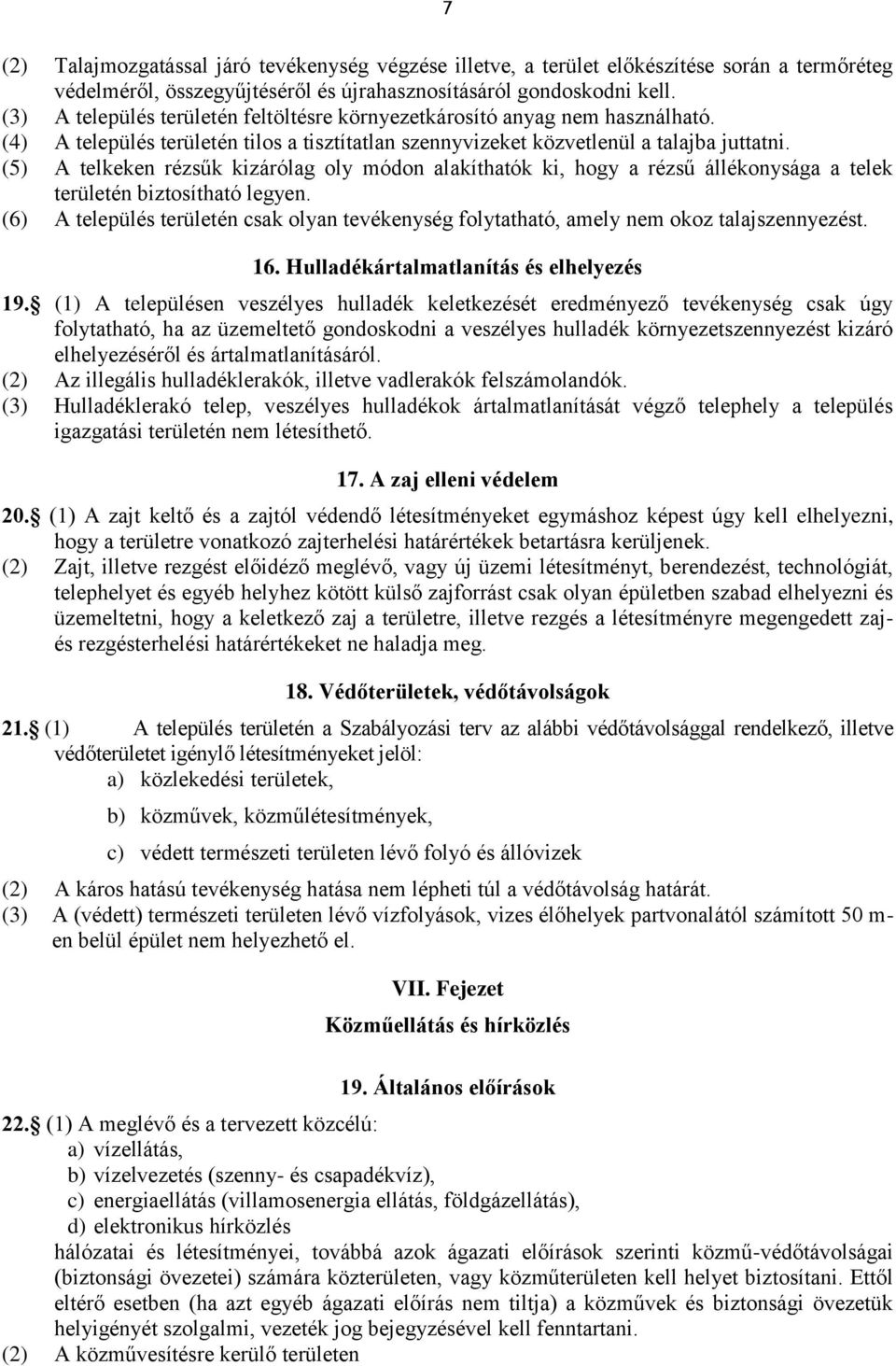 (5) A telkeken rézsűk kizárólag oly módon alakíthatók ki, hogy a rézsű állékonysága a telek területén biztosítható legyen.