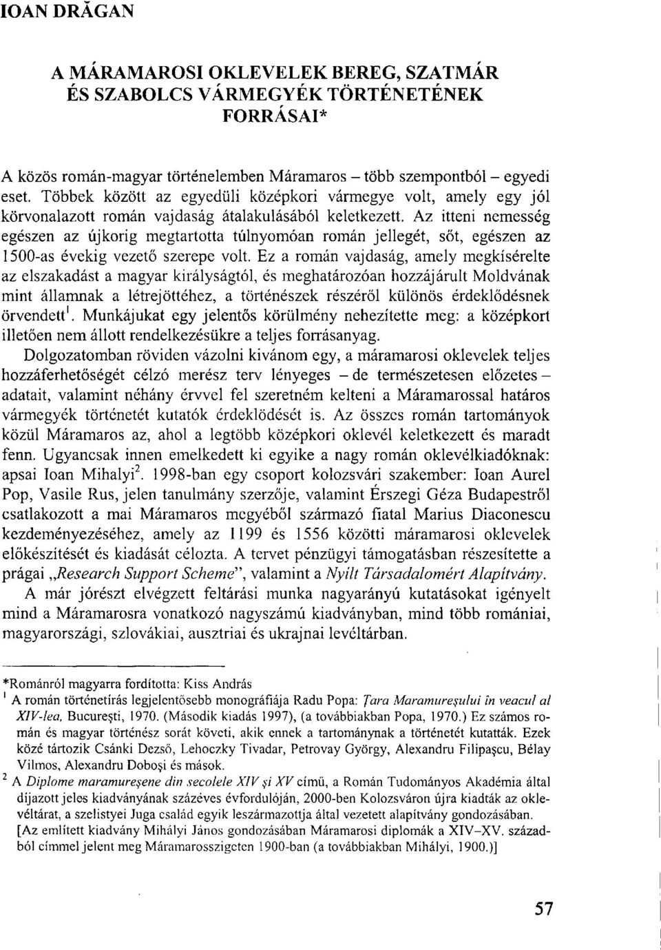 Az itteni nemesség egészen az újkorig megtartotta túlnyomóan román jellegét, sőt, egészen az 1500-as évekig vezető szerepe volt.