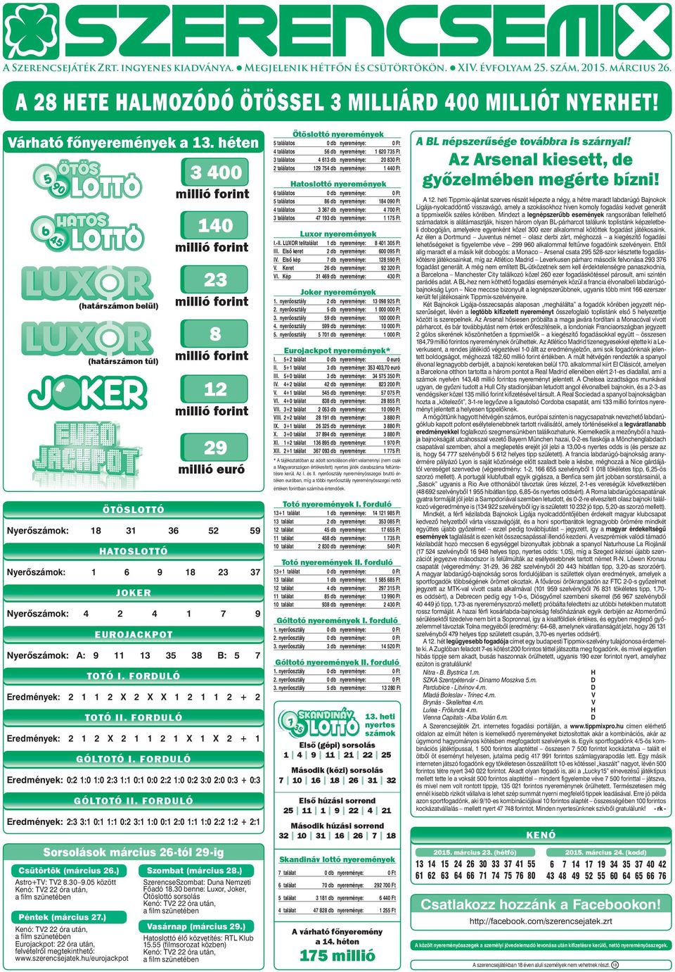 héten (határszámon belül) (határszámon túl) ÖTÖSLOTTó Nyerôszámok: 18 31 36 52 59 hatoslottó Nyerôszámok: 1 6 9 18 23 37 joker Nyerôszámok: 4 2 4 1 7 9 eurojackpot Nyerôszámok: A: 9 11 13 35 38 B: 5