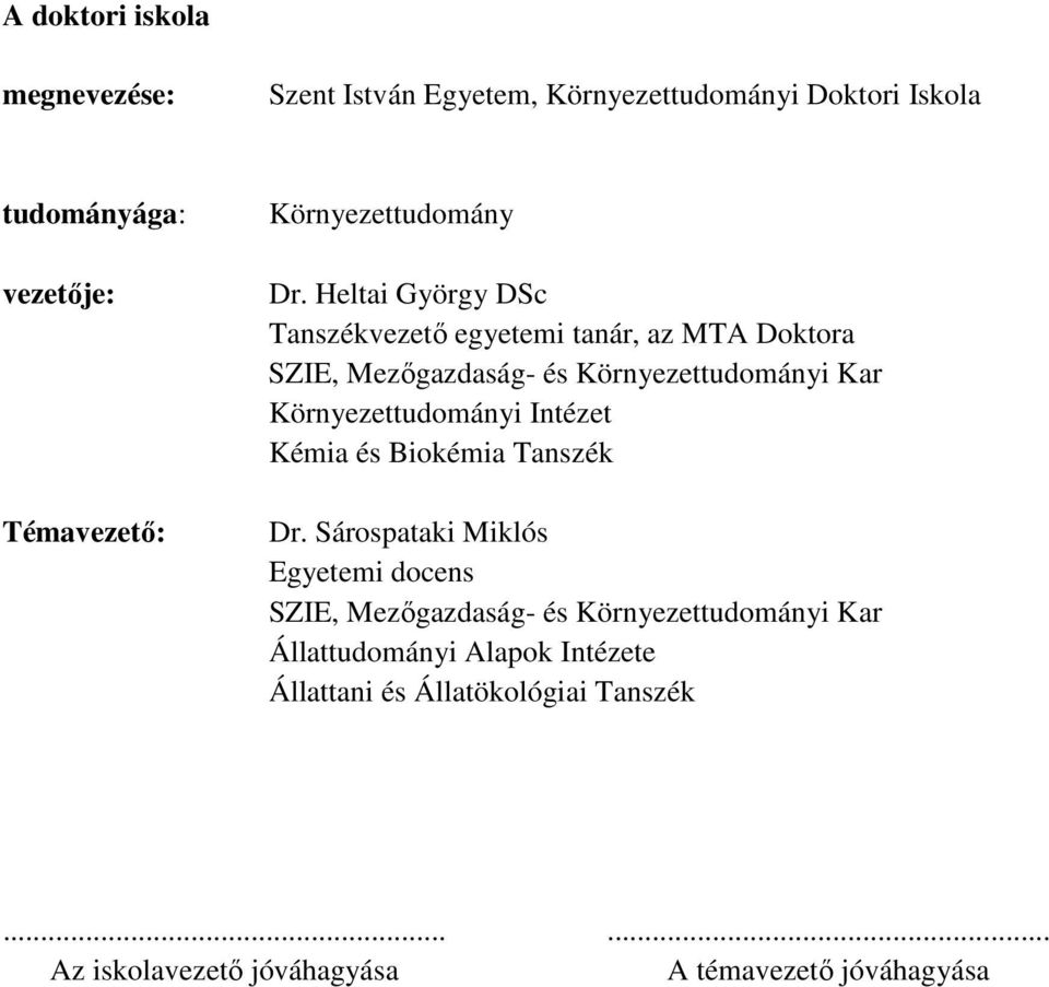 Heltai György DSc Tanszékvezető egyetemi tanár, az MTA Doktora SZIE, Mezőgazdaság- és Környezettudományi Kar Környezettudományi