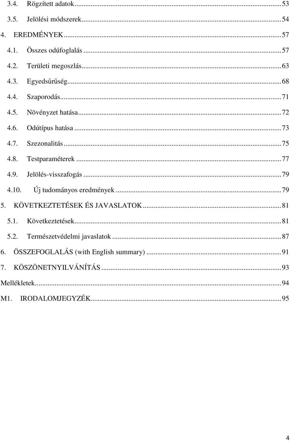 Jelölés-visszafogás... 79 4.10. Új tudományos eredmények... 79 5. KÖVETKEZTETÉSEK ÉS JAVASLATOK... 81 5.1. Következtetések... 81 5.2.