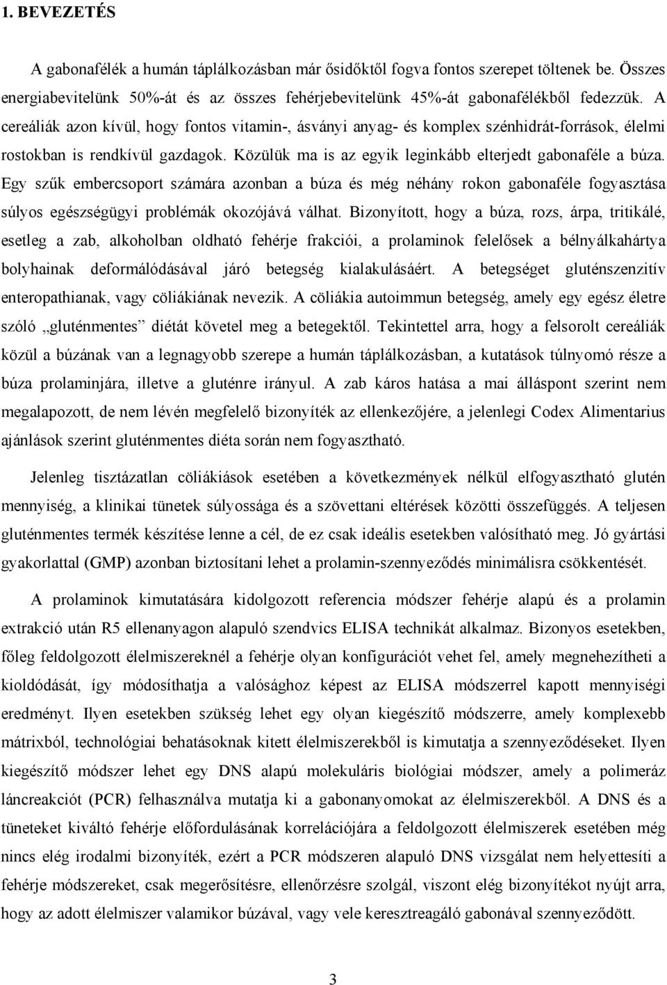 Egy szűk embercsoport számára azonban a búza és még néhány rokon gabonaféle fogyasztása súlyos egészségügyi problémák okozójává válhat.