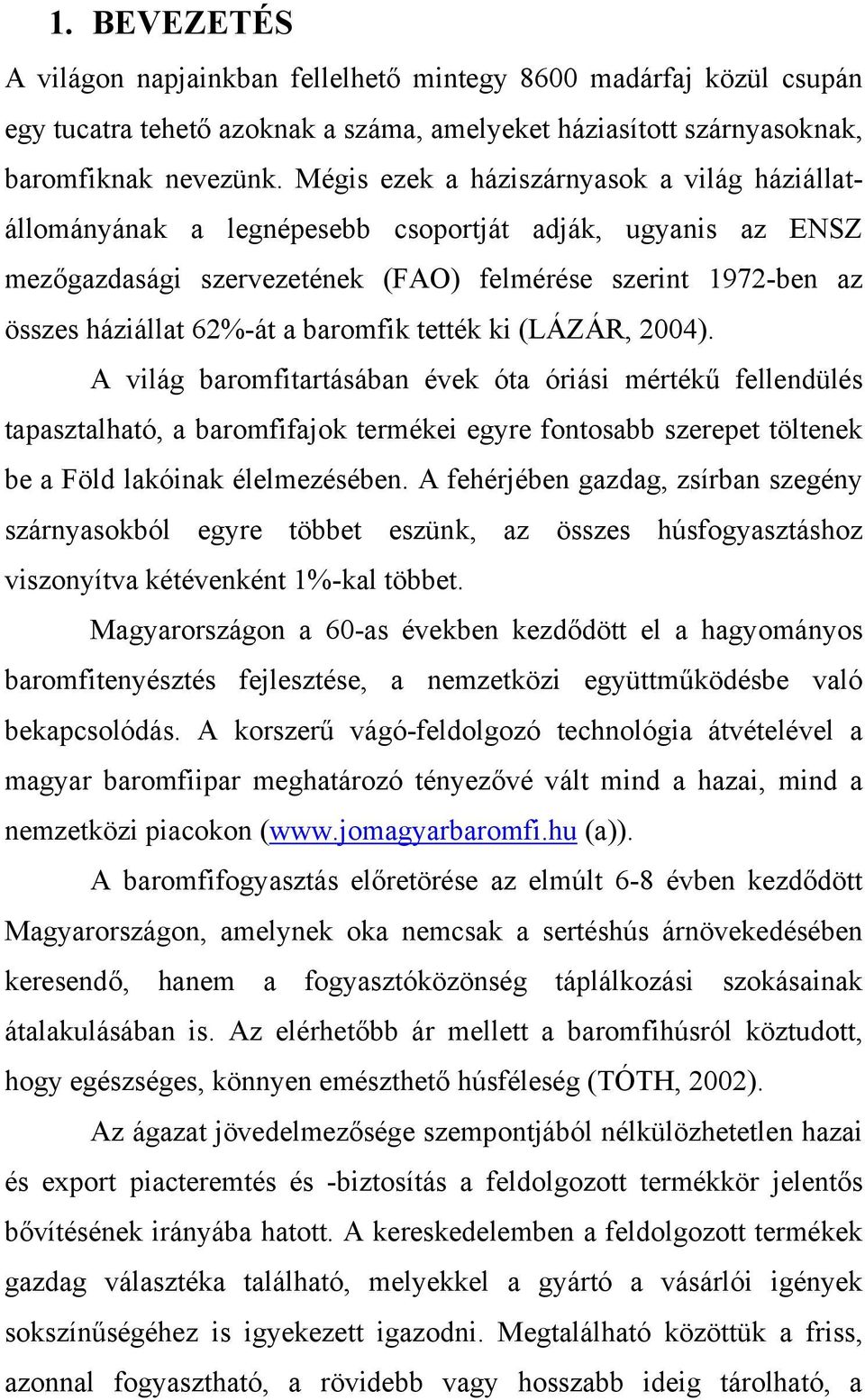 baromfik tették ki (LÁZÁR, 2004).