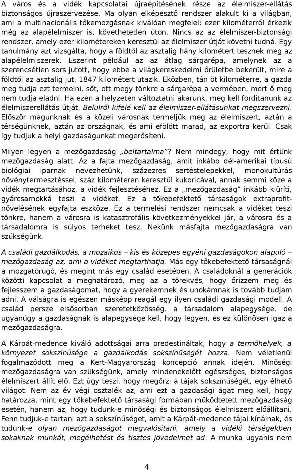 Nincs az az élelmiszer-biztonsági rendszer, amely ezer kilométereken keresztül az élelmiszer útját követni tudná.