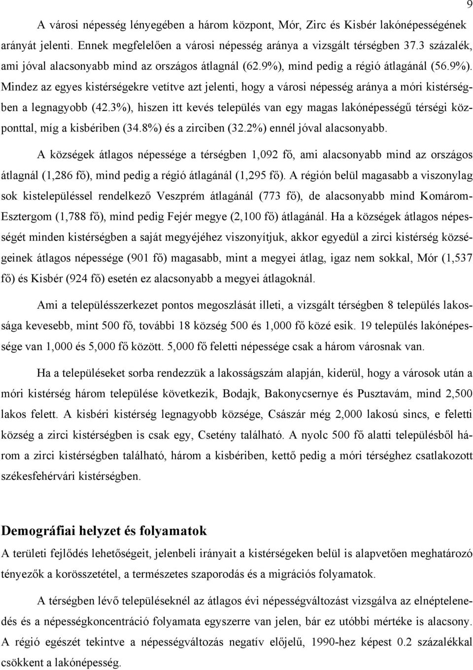 3%), hiszen itt kevés település van egy magas lakónépességű térségi központtal, míg a kisbériben (34.8%) és a zirciben (32.2%) ennél jóval alacsonyabb.