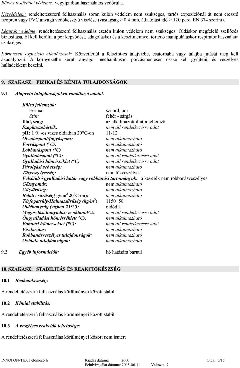 4 mm, áthatolási idő > 120 perc, EN 374 szerint). Légutak védelme: rendeltetésszerű felhasználás esetén külön védelem nem szükséges. Oldáskor megfelelő szellőzés biztosítása.