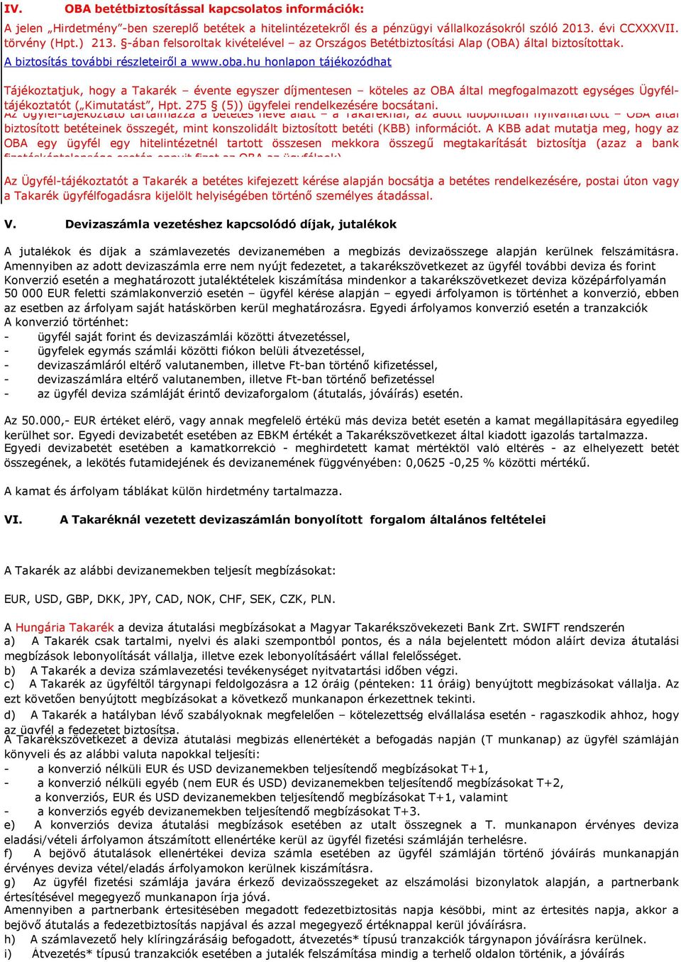 hu honlapon tájékozódhat Tájékoztatjuk, hogy a Takarék évente egyszer díjmentesen köteles az OBA által megfogalmazott egységes Ügyféltájékoztatót ( Kimutatást, Hpt.