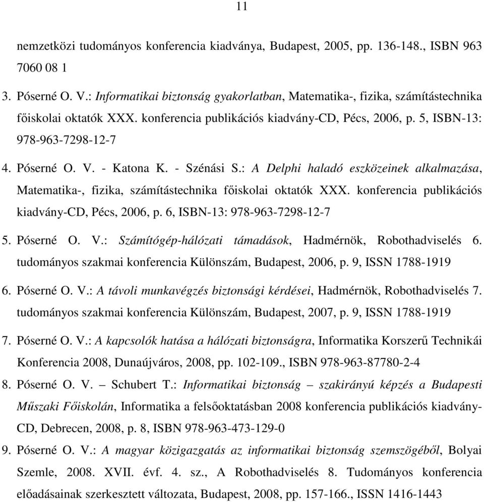 - Katona K. - Szénási S.: A Delphi haladó eszközeinek alkalmazása, Matematika-, fizika, számítástechnika főiskolai oktatók XXX. konferencia publikációs kiadvány-cd, Pécs, 2006, p.