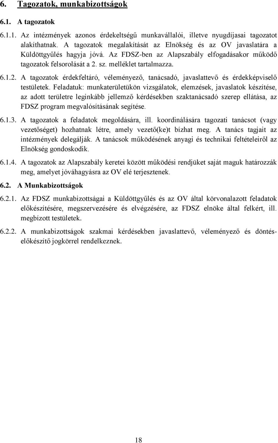 sz. melléklet tartalmazza. 6.1.2. A tagozatok érdekfeltáró, véleményező, tanácsadó, javaslattevő és érdekképviselő testületek.